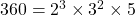 360 = 2^3 \times 3^2 \times 5