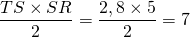 \dfrac{TS \times SR}{2} =\dfrac{2,8 \times 5}{2} = 7