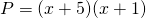 P = (x + 5)(x + 1)