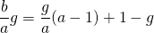 \dfrac{b}{a}g=\dfrac{g}{a}(a-1)+1-g