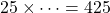 25 \times \dots  = 425