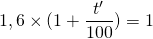 1,6 \times (1 + \dfrac{t'}{100}) = 1