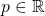 p \in \mathbb{R}