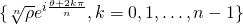 \{ \sqrt[n]\rho e^{i \frac{\theta + 2 k \pi}{n}}, k = 0, 1, \ldots, n-1 \}