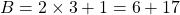 B = 2 \times 3 + 1 = 6+17