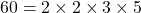 60 = 2 \times 2 \times 3 \times 5