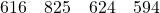 616 \quad 825 \quad 624 \quad 594