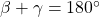 \beta + \gamma = 180^\circ