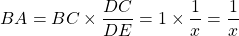 BA = BC \times \dfrac{DC}{DE} = 1 \times \dfrac{1}{x} =  \dfrac{1}{x}