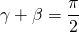 \gamma+\beta=\dfrac{\pi}{2}