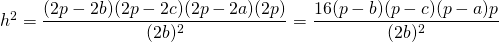 h^2 = \dfrac{(2p-2b)(2p-2c)(2p-2a)(2p)}{(2b)^2} = \dfrac{16(p-b)(p-c)(p-a)p}{(2b)^2}