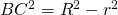 BC^2 = R^2 - r^2