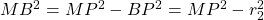 MB^2 = MP^2 - BP^2 = MP^2 - r_2^2