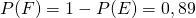 P(F) = 1 - P(E) = 0,89