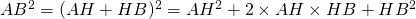 AB^2 = (AH +HB)^2 = AH^2 +2 \times AH \times HB + HB^2