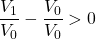 \dfrac{V_1}{V_0} - \dfrac{V_0}{V_0} > 0