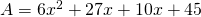 A = 6x^2 + 27x + 10x + 45