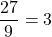 \dfrac{27}{9} = 3