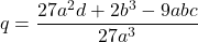 q = \dfrac{27a^2d+2b^3-9abc}{27a^3}