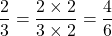 \dfrac{2}{3} = \dfrac{2 \times 2}{3 \times 2} = \dfrac{4}{6}