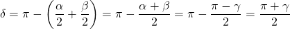 \delta = \pi - \left ( \dfrac{\alpha}{2} + \dfrac{\beta}{2} \right ) = \pi - \dfrac{\alpha + \beta}{2} = \pi- \dfrac{\pi - \gamma}{2} = \dfrac{\pi + \gamma}{2}