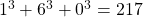 1^3 + 6^3 + 0^3 = 217