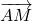 Rendered by QuickLaTeX.com \overrightarrow{AM}