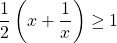 \dfrac{1}{2} \left ( x + \dfrac{1}{x} \right ) \ge 1