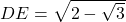 DE = \sqrt{2 - \sqrt{3}}